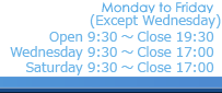 Monday to Friday Open9:30`Close20:00   Saturday Open9:30`Close18:00